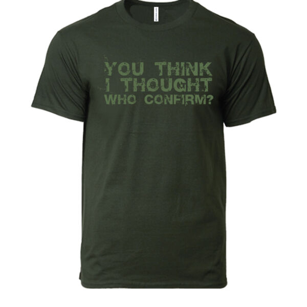 You Think, I Thought, Who Confirm? Tee Thumbnail